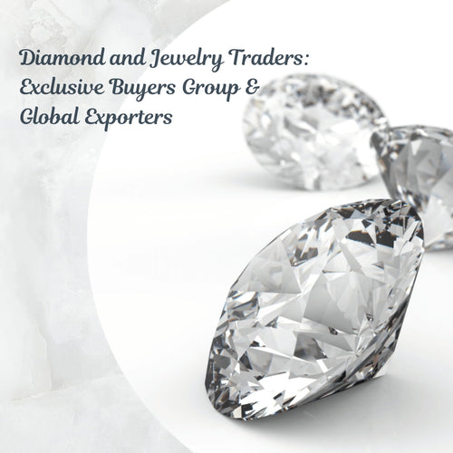 Diamond and Jewellery Traders: Exclusive Buyers Group & Global Exporters