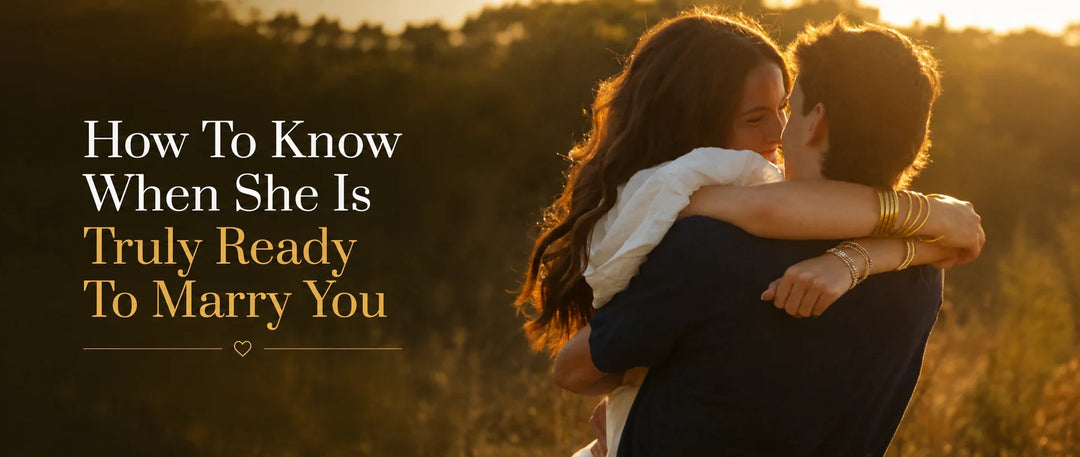 How To Know When She Is Truly Ready To Marry You
