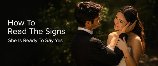 How To Read The Signs She Is Ready To Say Yes
