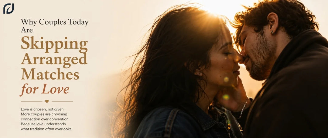 Why Couples Today Are Skipping Arranged Matches for Love
