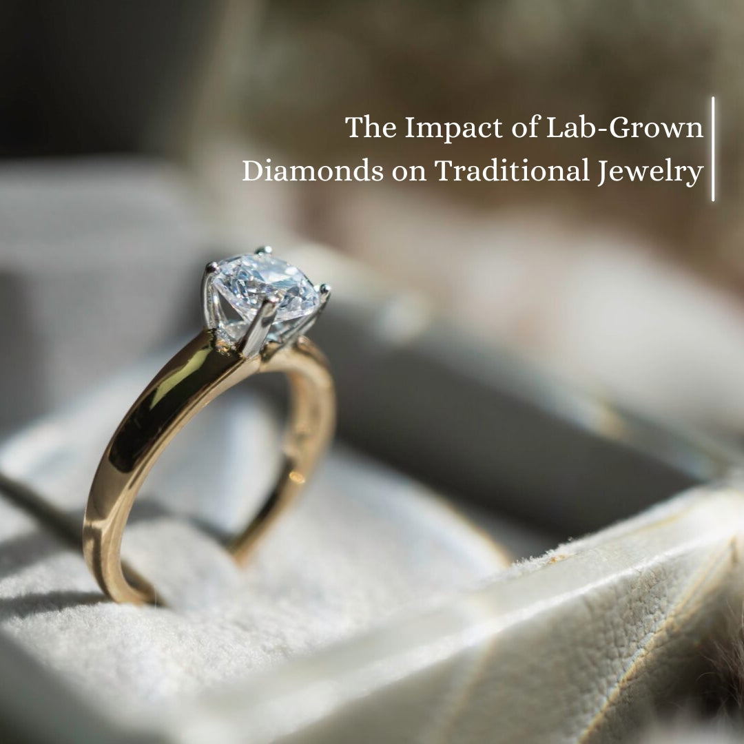 The Impact of Lab-Grown Diamonds on Traditional Jewelry